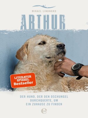 cover image of Arthur. Der Hund, der den Dschungel durchquerte, um ein Zuhause zu finden